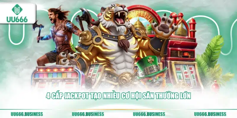 Nổ Hũ Jili UU666 - 127 Game, Jackpot 4 Tầng 2 Phiên bản jackpot uu666 hấp dẫn