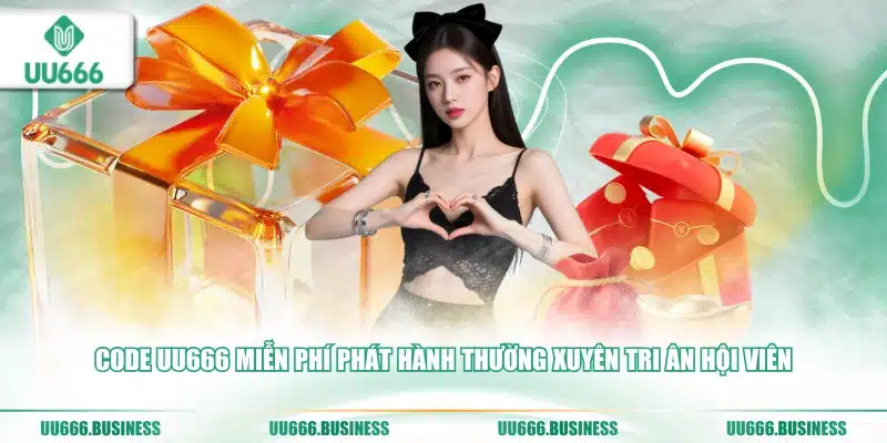 Code UU666 Miễn Phí - Cách Săn Húp Khủng 1 UU666 tri ân hội viên
