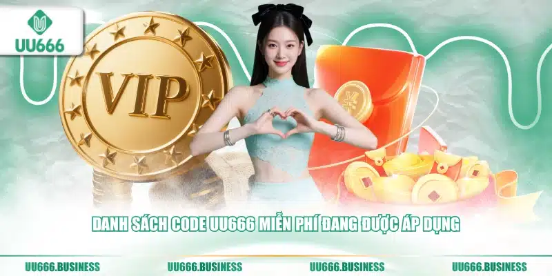 Code UU666 Miễn Phí - Cách Săn Húp Khủng 2 Danh sách code UU666 miễn phí