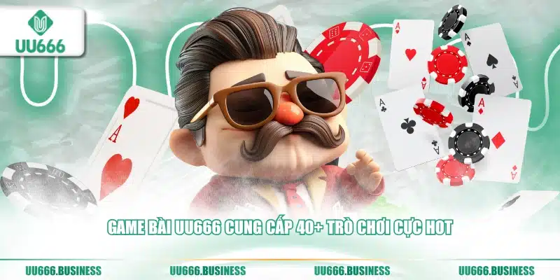Game Bài UU666 3 Game bài UU666 cung cấp 40+ trò chơi cực hot