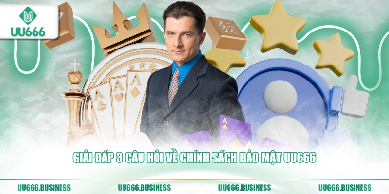 giai-dap-3-cau-hoi-ve-chinh-sach-bao-mat-uu666