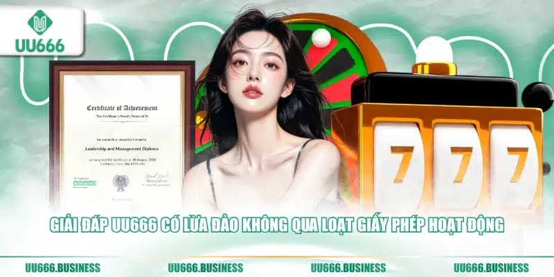 UU666 Có Lừa Đảo Không 2 giấy phép hoạt động UU666