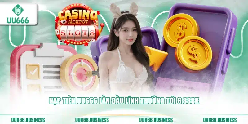 Nạp Tiền UU666 - Cách Nhận Thêm Khuyến Mãi Hot 4 Nạp tiền UU666 lần đầu