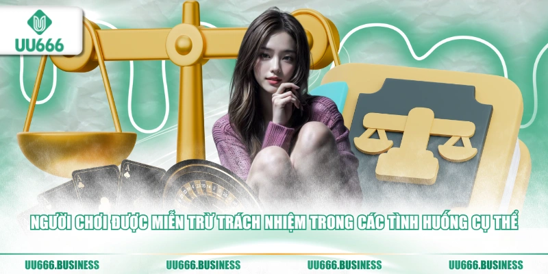 nguoi-choi-duoc-mien-tru-trach-nhiem-trong-cac-tinh-huong-cu-the