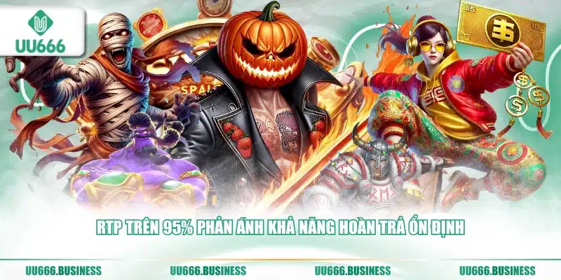 Nổ Hũ Jili UU666 - 127 Game, Jackpot 4 Tầng 3 Tỷ lệ RTP các game tại sảnh Nổ Hũ Jili UU666