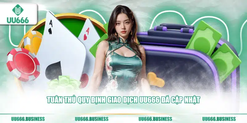 Nạp Tiền UU666 - Cách Nhận Thêm Khuyến Mãi Hot 3 quy định giao dịch UU666