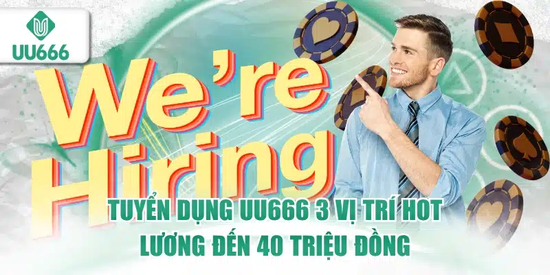 Tuyển Dụng UU666 - Cập Nhật Chế Độ, Vị Trí 1 tuyển dụng uu666