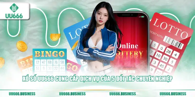Xổ Số UU666 3 Xổ số UU666 cung cấp dịch vụ của 5 đối tác chuyên nghiệp